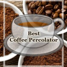 Best Coffee Percolator in 2019- Top Selection from Chef Shelly Rhoades