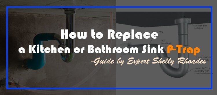 How to Replace a Kitchen or Bathroom Sink P-Trap