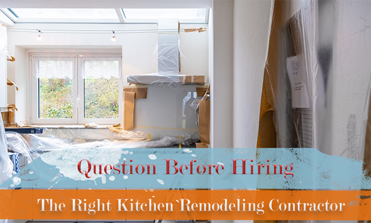 How To Hire the Right Remodeling Contractor for Your Kitchen